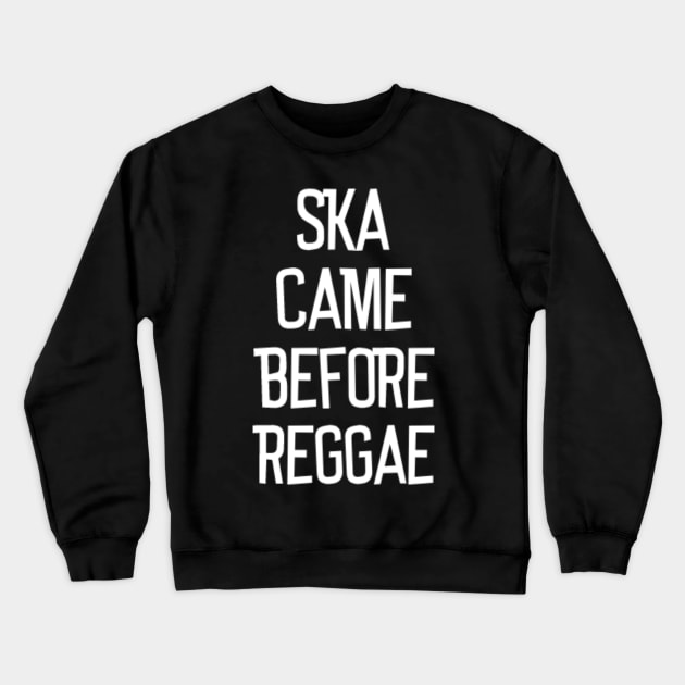 Ska Came Before Reggae Crewneck Sweatshirt by Dr. Rob's Mean Meme Machine